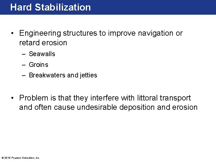 Hard Stabilization • Engineering structures to improve navigation or retard erosion – Seawalls –