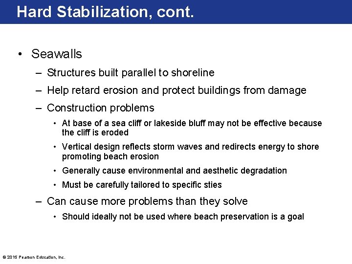 Hard Stabilization, cont. • Seawalls – Structures built parallel to shoreline – Help retard