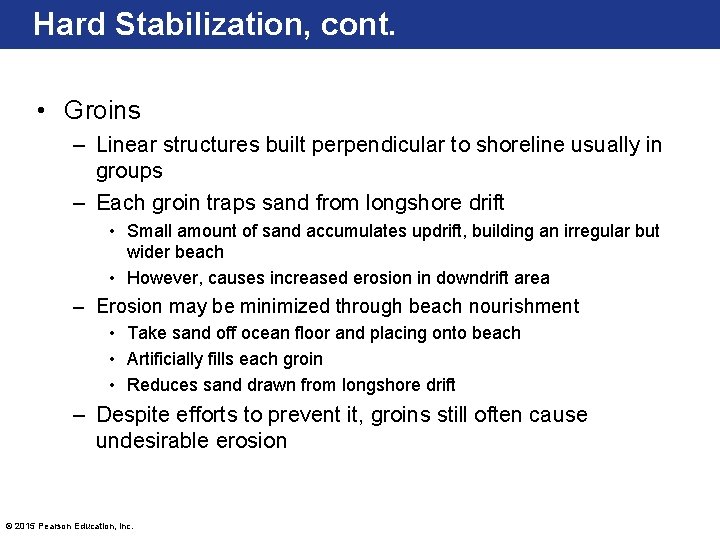Hard Stabilization, cont. • Groins – Linear structures built perpendicular to shoreline usually in