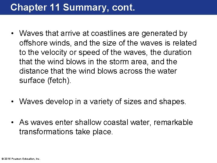 Chapter 11 Summary, cont. • Waves that arrive at coastlines are generated by offshore
