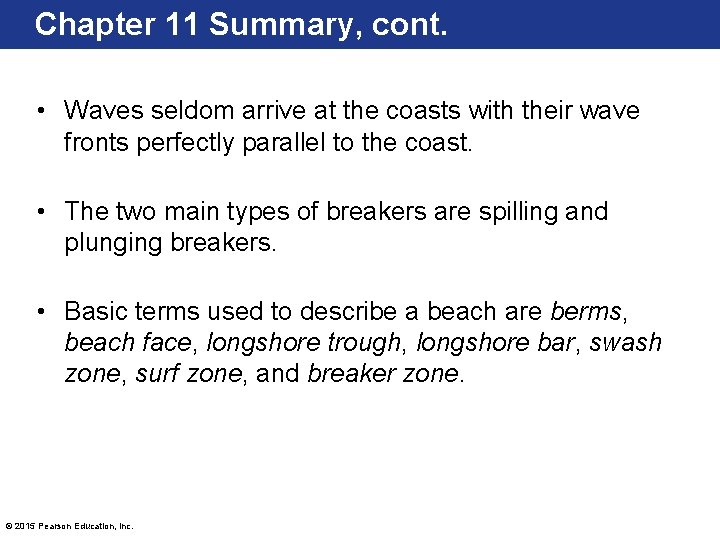 Chapter 11 Summary, cont. • Waves seldom arrive at the coasts with their wave