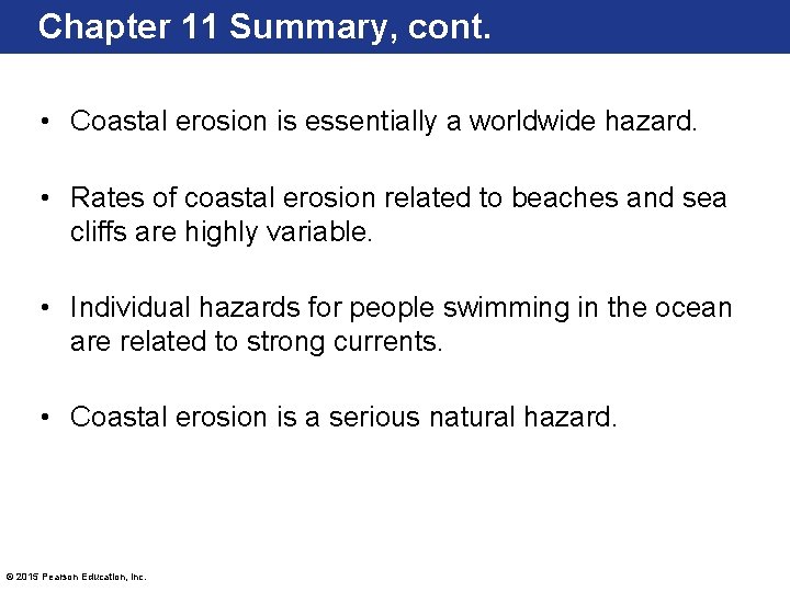 Chapter 11 Summary, cont. • Coastal erosion is essentially a worldwide hazard. • Rates