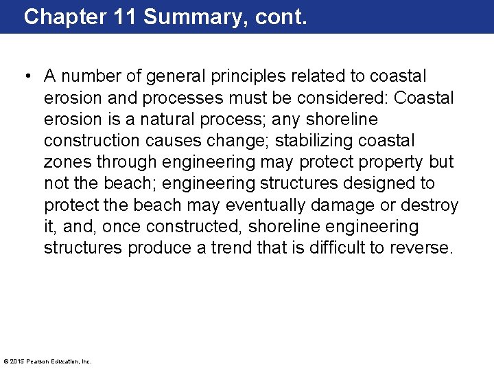 Chapter 11 Summary, cont. • A number of general principles related to coastal erosion