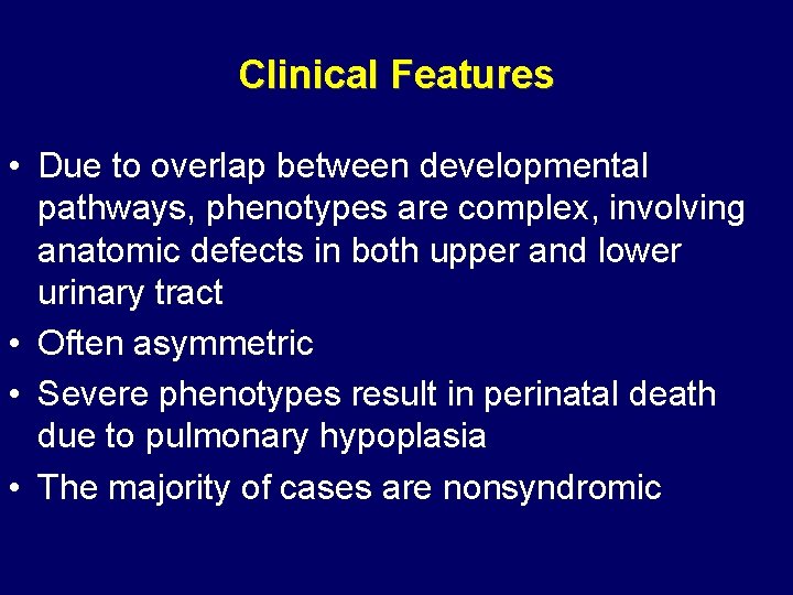 Clinical Features • Due to overlap between developmental pathways, phenotypes are complex, involving anatomic Clinical Features • Due to overlap between developmental pathways, phenotypes are complex, involving anatomic