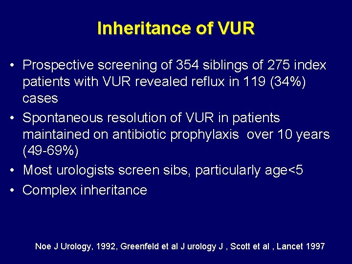 Inheritance of VUR • Prospective screening of 354 siblings of 275 index patients with Inheritance of VUR • Prospective screening of 354 siblings of 275 index patients with