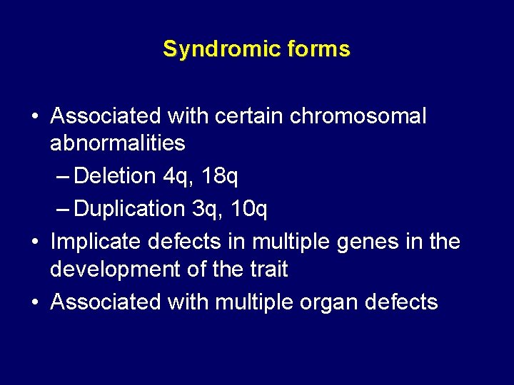 Syndromic forms • Associated with certain chromosomal abnormalities – Deletion 4 q, 18 q Syndromic forms • Associated with certain chromosomal abnormalities – Deletion 4 q, 18 q