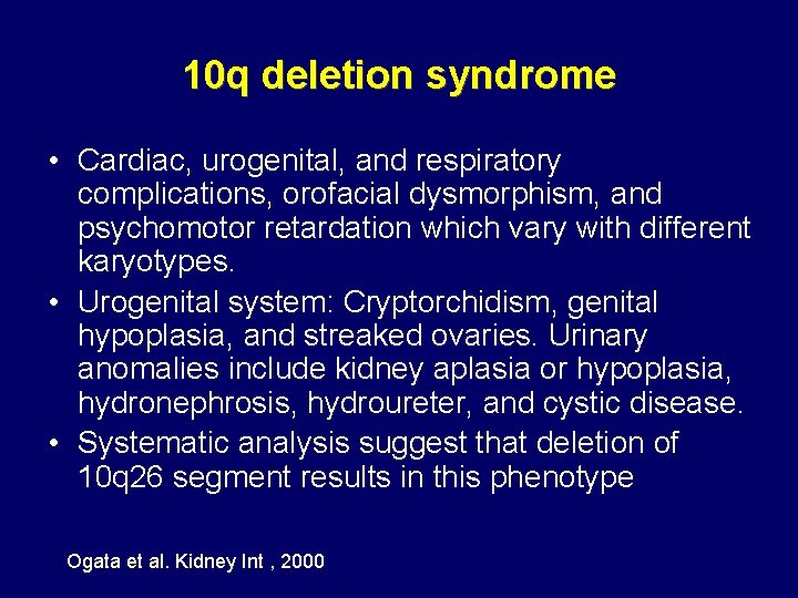 10 q deletion syndrome • Cardiac, urogenital, and respiratory complications, orofacial dysmorphism, and psychomotor 10 q deletion syndrome • Cardiac, urogenital, and respiratory complications, orofacial dysmorphism, and psychomotor