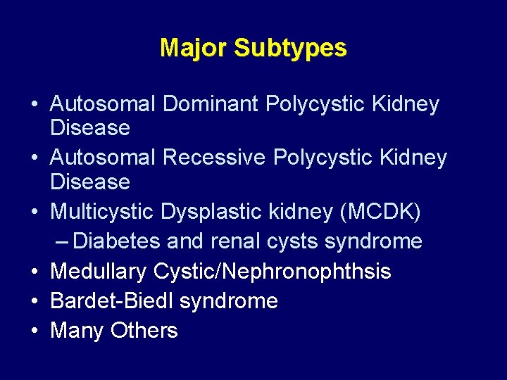 Major Subtypes • Autosomal Dominant Polycystic Kidney Disease • Autosomal Recessive Polycystic Kidney Disease Major Subtypes • Autosomal Dominant Polycystic Kidney Disease • Autosomal Recessive Polycystic Kidney Disease