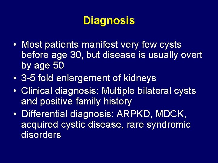 Diagnosis • Most patients manifest very few cysts before age 30, but disease is Diagnosis • Most patients manifest very few cysts before age 30, but disease is