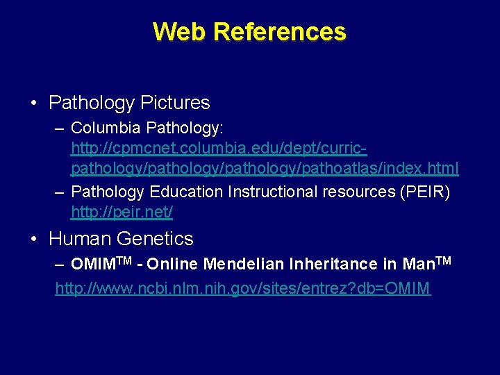 Web References • Pathology Pictures – Columbia Pathology: http: //cpmcnet. columbia. edu/dept/curricpathology/pathology/pathoatlas/index. html – Web References • Pathology Pictures – Columbia Pathology: http: //cpmcnet. columbia. edu/dept/curricpathology/pathology/pathoatlas/index. html –