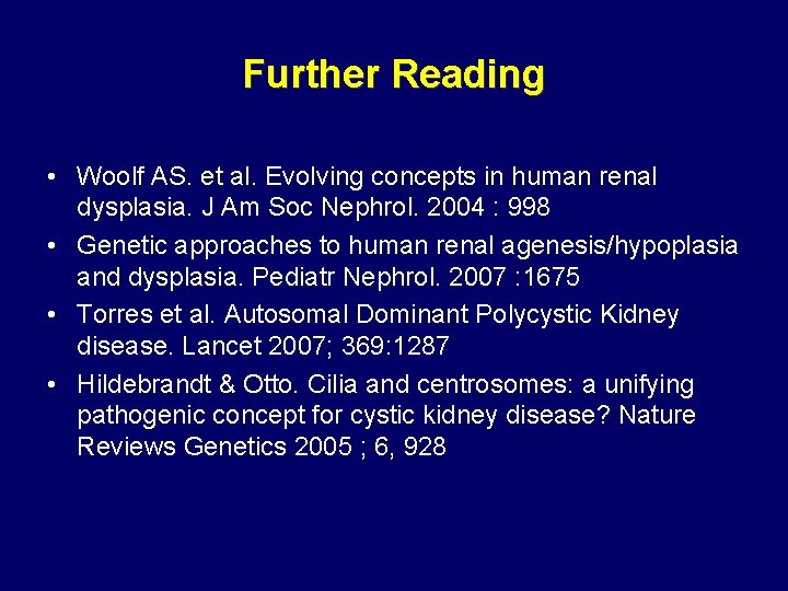 Further Reading • Woolf AS. et al. Evolving concepts in human renal dysplasia. J Further Reading • Woolf AS. et al. Evolving concepts in human renal dysplasia. J