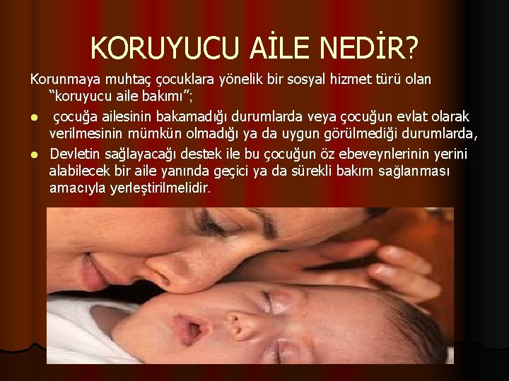 KORUYUCU AİLE NEDİR? Korunmaya muhtaç çocuklara yönelik bir sosyal hizmet türü olan “koruyucu aile