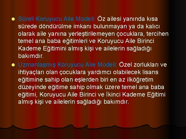 Süreli Koruyucu Aile Modeli: Öz ailesi yanında kısa sürede döndürülme imkanı bulunmayan ya da