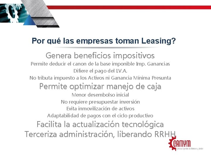 Por qué las empresas toman Leasing? Genera beneficios impositivos Permite deducir el canon de