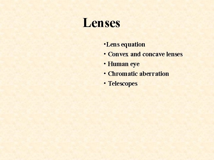 Lenses • Lens equation • Convex and concave lenses • Human eye • Chromatic