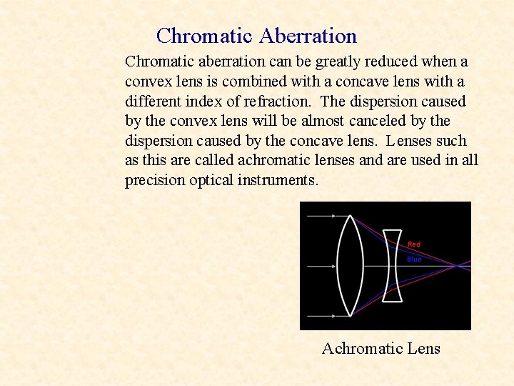 Chromatic Aberration Chromatic aberration can be greatly reduced when a convex lens is combined