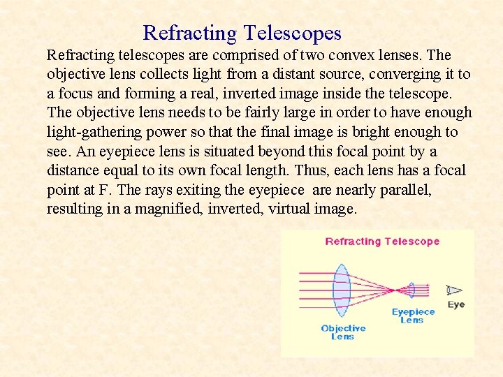 Refracting Telescopes Refracting telescopes are comprised of two convex lenses. The objective lens collects