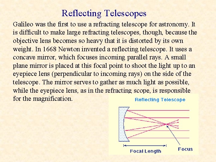 Reflecting Telescopes Galileo was the first to use a refracting telescope for astronomy. It