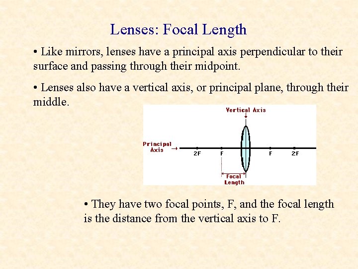 Lenses: Focal Length • Like mirrors, lenses have a principal axis perpendicular to their