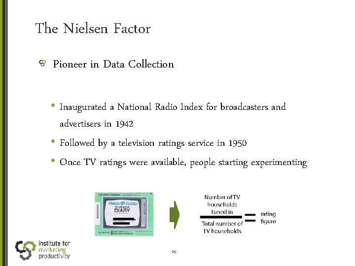 The Nielsen Factor Pioneer in Data Collection • Inaugurated a National Radio Index for