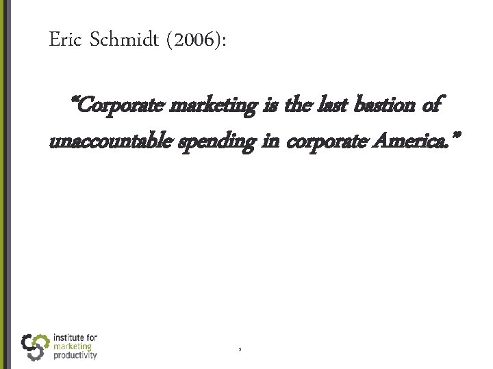 Eric Schmidt (2006): “Corporate marketing is the last bastion of unaccountable spending in corporate