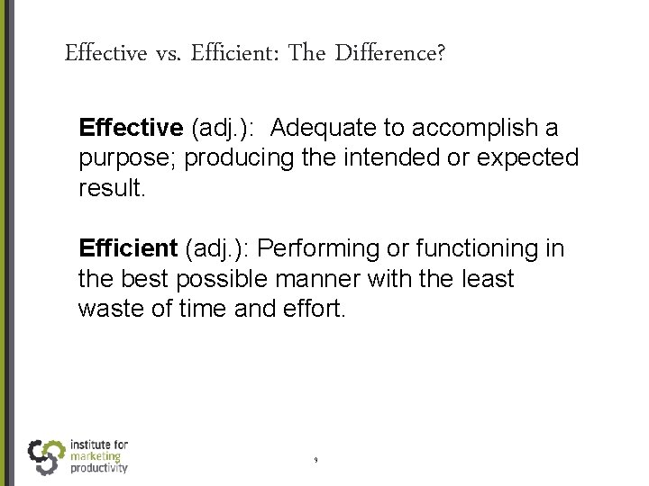 Effective vs. Efficient: The Difference? Effective (adj. ): Adequate to accomplish a purpose; producing