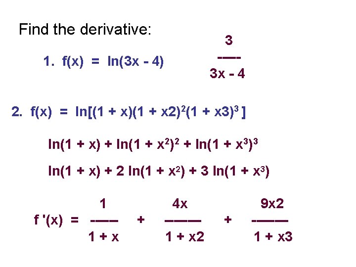 Find the derivative: 1. f(x) = ln(3 x - 4) 3 ----- 3 x