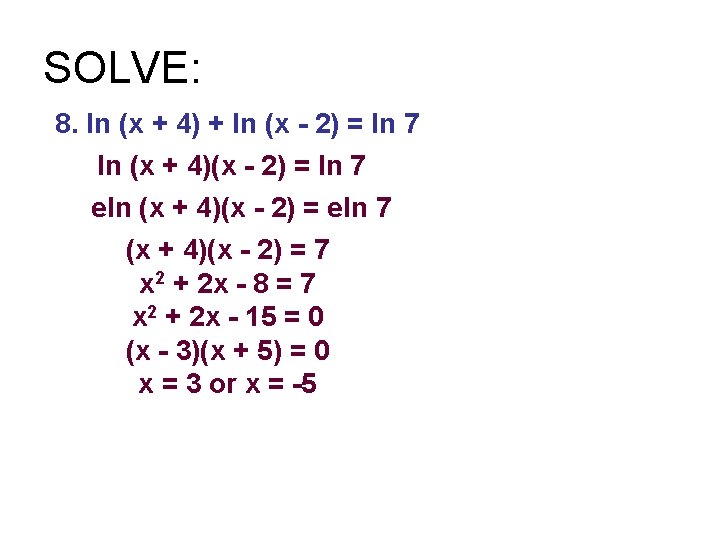 SOLVE: 8. ln (x + 4) + ln (x - 2) = ln 7