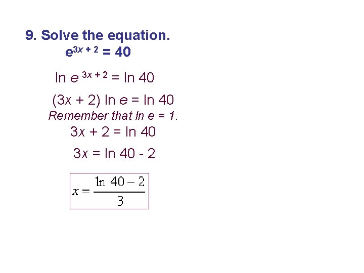 9. Solve the equation. e 3 x + 2 = 40 ln e 3