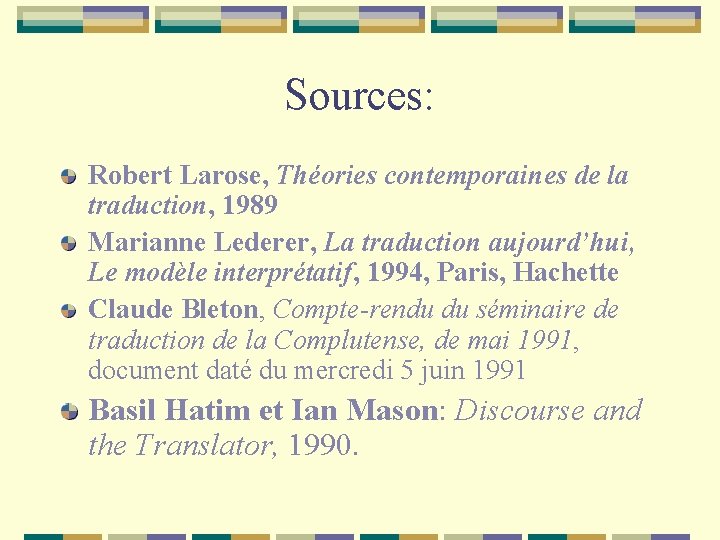 Sources: Robert Larose, Théories contemporaines de la traduction, 1989 Marianne Lederer, La traduction aujourd’hui,