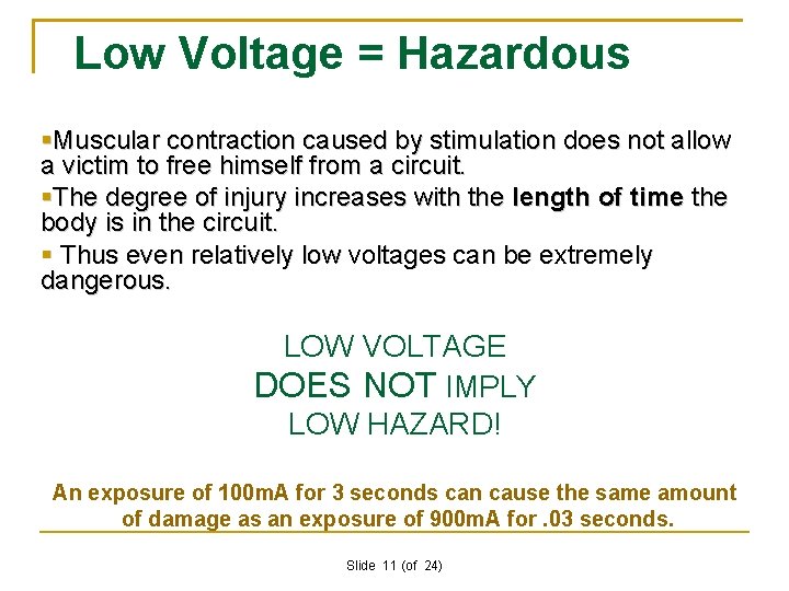 Low Voltage = Hazardous Muscular contraction caused by stimulation does not allow a victim
