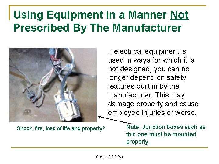 Using Equipment in a Manner Not Prescribed By The Manufacturer If electrical equipment is