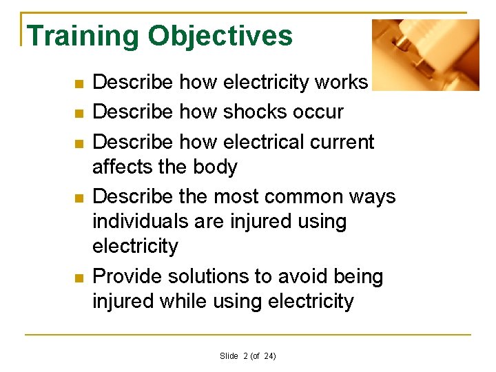 Training Objectives Describe how electricity works Describe how shocks occur Describe how electrical current