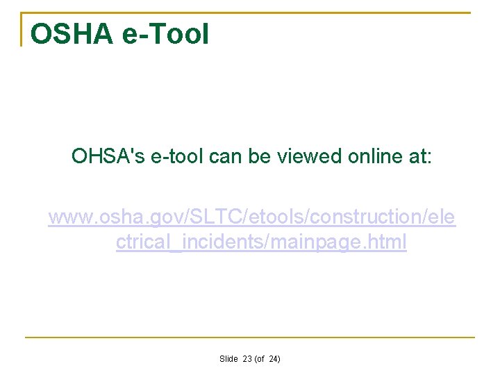 OSHA e-Tool OHSA's e-tool can be viewed online at: www. osha. gov/SLTC/etools/construction/ele ctrical_incidents/mainpage. html