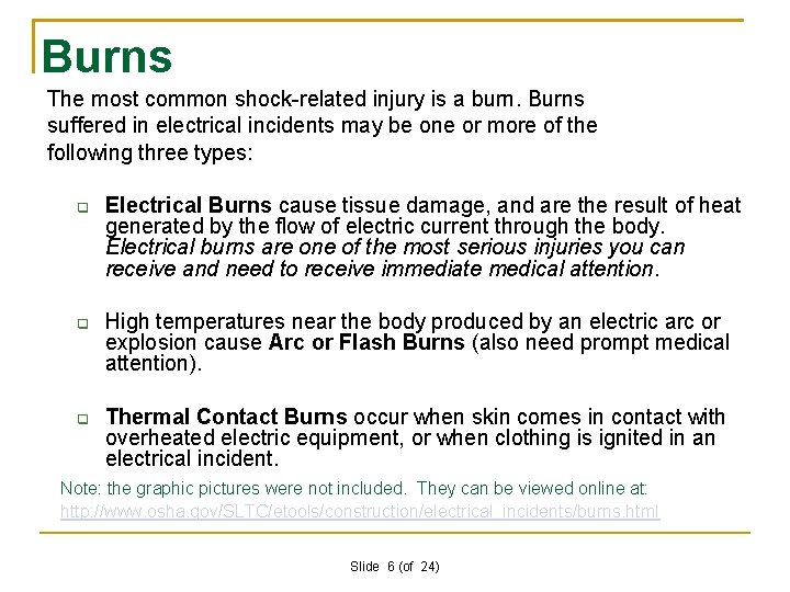 Burns The most common shock-related injury is a burn. Burns suffered in electrical incidents