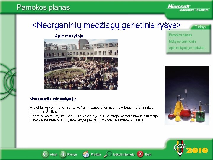 <Neorganinių medžiagų genetinis ryšys> Apie mokytoją <Informacija apie mokytoją: Projektą rengė Kauno “Santaros” gimnazijos