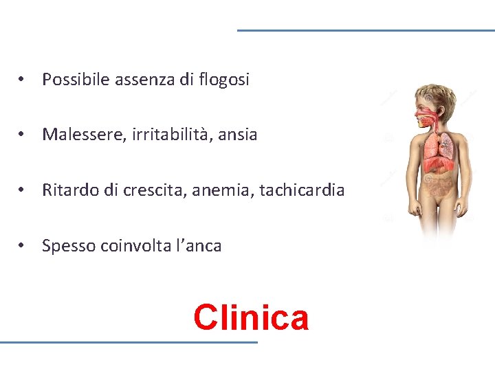  • Possibile assenza di flogosi • Malessere, irritabilità, ansia • Ritardo di crescita,