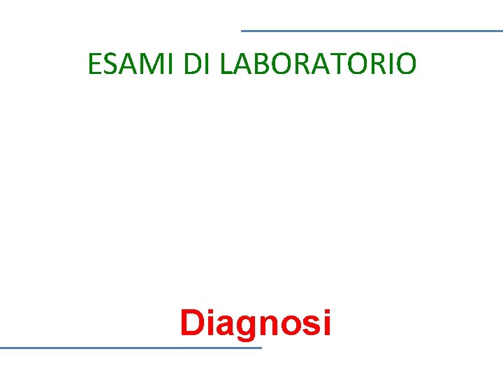 ESAMI DI LABORATORIO Diagnosi 