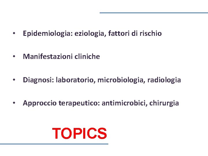  • Epidemiologia: eziologia, fattori di rischio • Manifestazioni cliniche • Diagnosi: laboratorio, microbiologia,