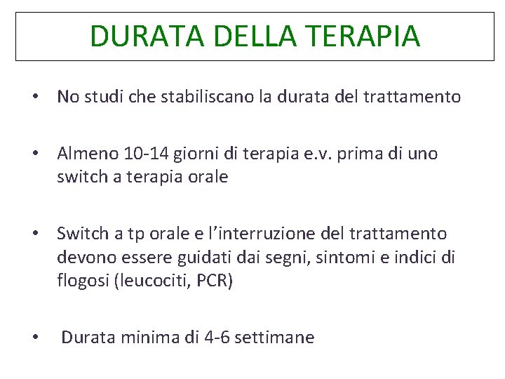 DURATA DELLA TERAPIA • No studi che stabiliscano la durata del trattamento • Almeno