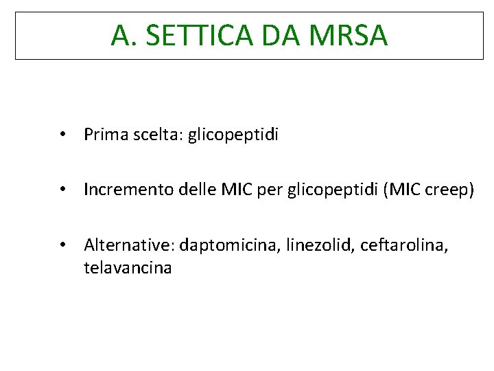 A. SETTICA DA MRSA • Prima scelta: glicopeptidi • Incremento delle MIC per glicopeptidi