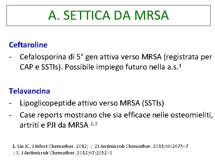 A. SETTICA DA MRSA Ceftaroline - Cefalosporina di 5° gen attiva verso MRSA (registrata