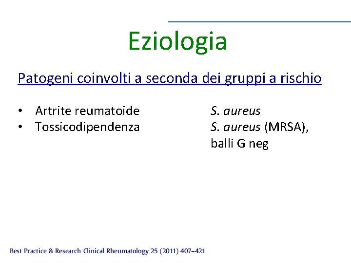 Eziologia Patogeni coinvolti a seconda dei gruppi a rischio • Artrite reumatoide • Tossicodipendenza