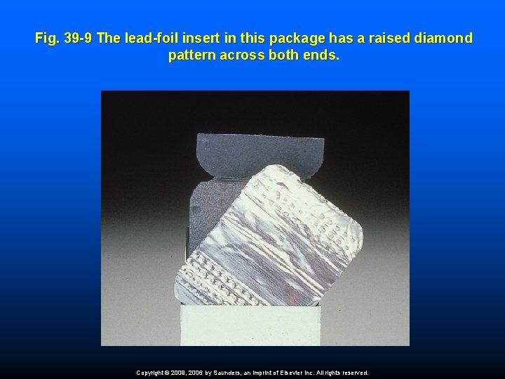 Fig. 39 -9 The lead-foil insert in this package has a raised diamond pattern