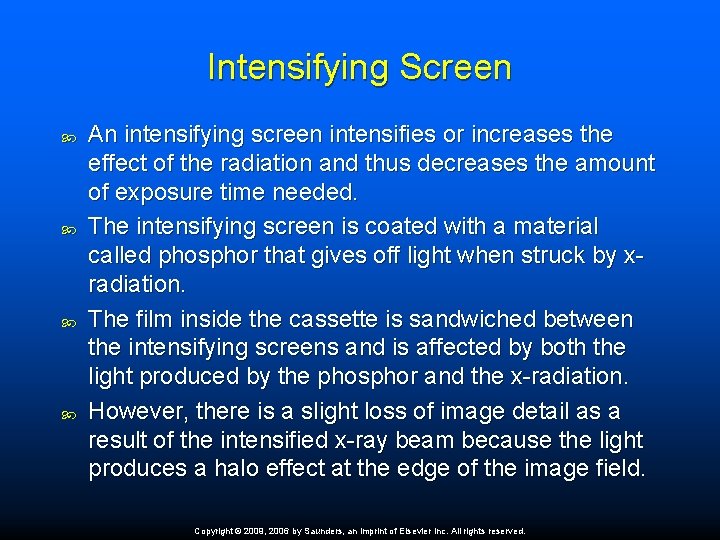 Intensifying Screen An intensifying screen intensifies or increases the effect of the radiation and