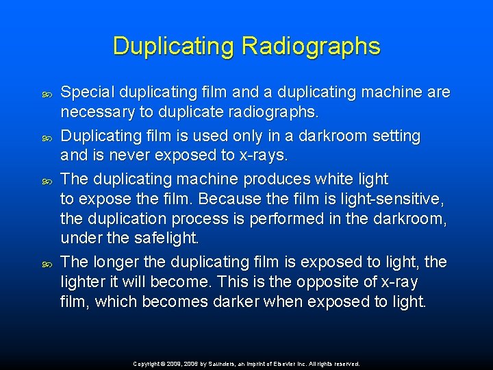 Duplicating Radiographs Special duplicating film and a duplicating machine are necessary to duplicate radiographs.