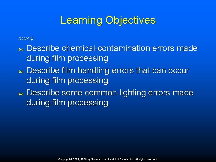 Learning Objectives (Cont’d) Describe chemical-contamination errors made during film processing. Describe film-handling errors that