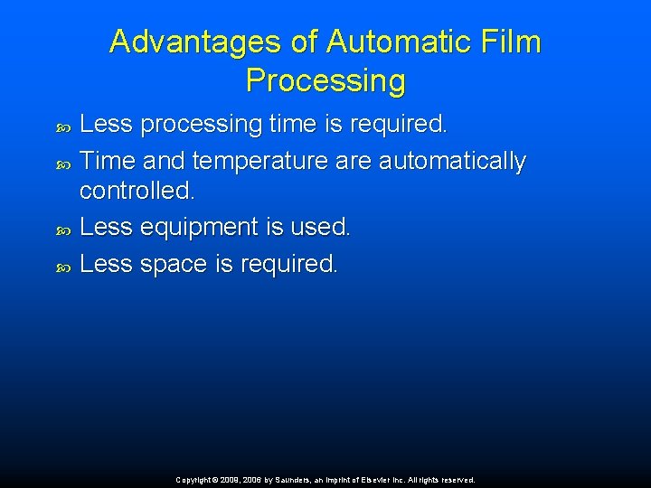 Advantages of Automatic Film Processing Less processing time is required. Time and temperature automatically