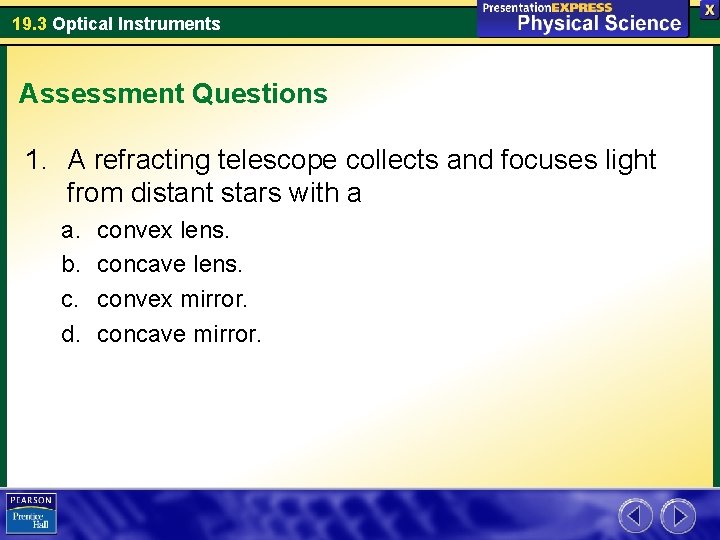 19. 3 Optical Instruments Assessment Questions 1. A refracting telescope collects and focuses light