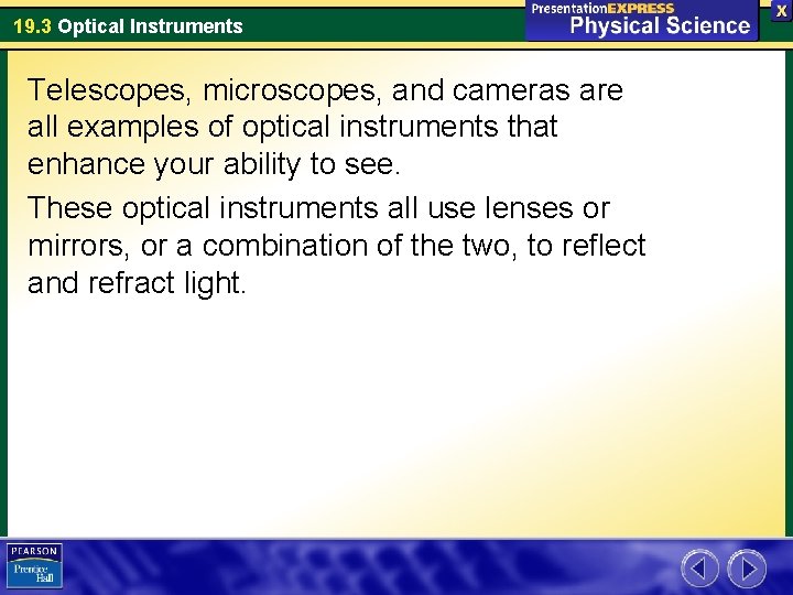 19. 3 Optical Instruments Telescopes, microscopes, and cameras are all examples of optical instruments